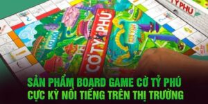 Sản phẩm Board Game cờ tỷ phú cực kỳ nổi tiếng trên thị trường